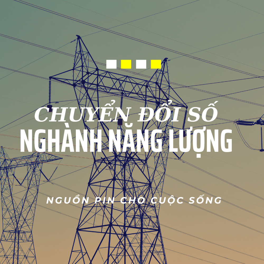 Chuyển Đổi Số Trong Ngành Năng Lượng: Động Lực Mới Cho Sự Phát Triển Bền Vững